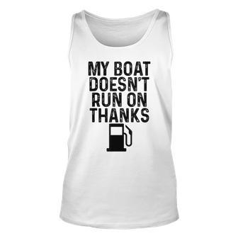 My Boat Doesnt Run On Thanks Boating Gifts For Boat Owners Unisex Tank Top | Mazezy