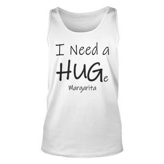 I Need A Huge Margarita Hug Drinking Drinking Tank Top | Mazezy