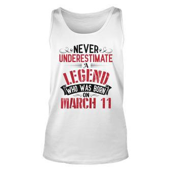 Never Underestimate A Legend Who Was Born On March 11 To Me Unisex Tank Top | Mazezy