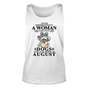 Never Underestimate A Woman Who Loves Dog And Born In August Unisex Tank Top - Seseable