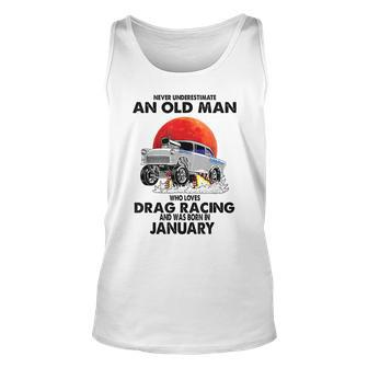 Never Underestimate An Old Man Drag Racing Born In January Unisex Tank Top - Seseable