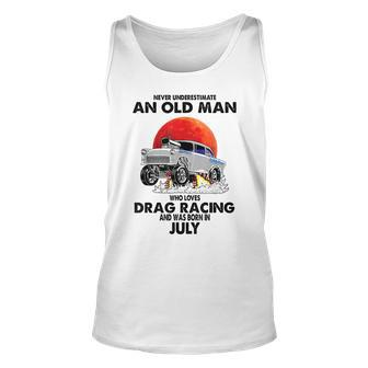 Never Underestimate An Old Man Drag Racing Born In July Unisex Tank Top - Seseable