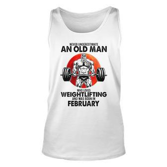 Never Underestimate An Old Man Loves Weightlifting February Unisex Tank Top - Seseable