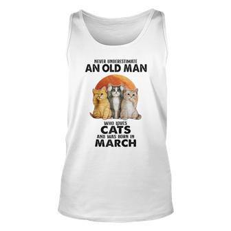 Never Underestimate An Old Man Who Loves Cats Born In March Unisex Tank Top - Seseable