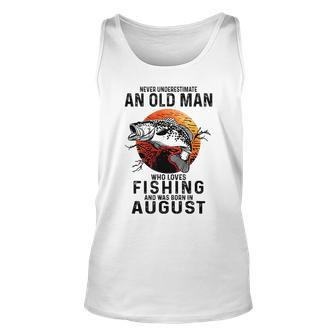 Never Underestimate An Old Man Who Loves Fishing August Gift For Mens Unisex Tank Top - Seseable