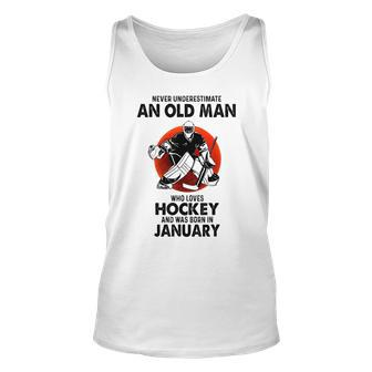 Never Underestimate An Old Man Who Loves Hockey January Unisex Tank Top - Seseable