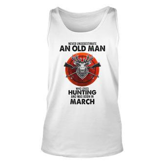 Never Underestimate An Old Man Who Loves Hunting In March Unisex Tank Top - Seseable