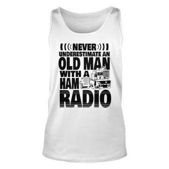 Never Underestimate An Old Man With A Ham Radio Dad Unisex Tank Top - Seseable