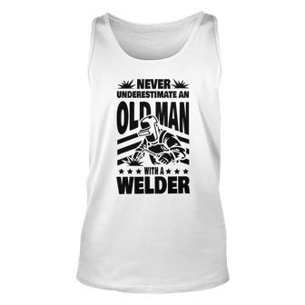 Never Underestimate An Old Man With A Welder Dad Unisex Tank Top - Seseable