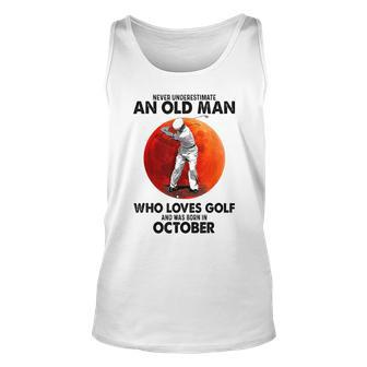 Never Underestimate An Old October Man Who Loves Golf Unisex Tank Top - Seseable
