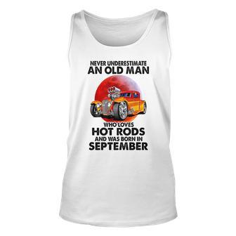 Never Underestimate An Old September Man Who Loves Hot Rods Unisex Tank Top - Seseable