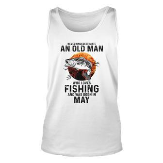 Never Underestimate Old Man Who Love Fishing Born In May Unisex Tank Top - Seseable