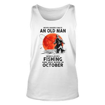 Never Underestimate Old Man Who Love Fishing Born In October Unisex Tank Top - Seseable