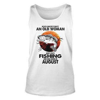 Never Underestimate Old Woman Loves Fishing Born In August Unisex Tank Top - Seseable