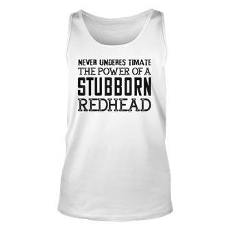 Never Underestimate The Power Of A Stubborn Redhead Unisex Tank Top - Seseable