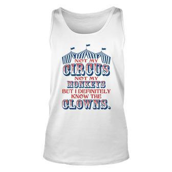 Not My Circus Not My Monkeys But Know The Clowns Unisex Tank Top - Seseable