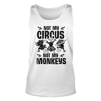Not My Circus Not My Monkeys Saying Animal Lover Monkey Unisex Tank Top - Monsterry