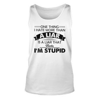 One Thing I Hate More Than A Liar Is A Liar That Thinks Unisex Tank Top | Mazezy
