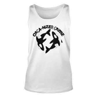 Orca-Nized Crime Orcanized Crime Killer Whale Quote Unisex Tank Top - Monsterry CA