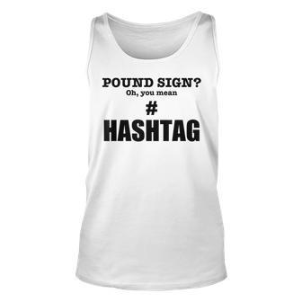Pound Sign Oh You Mean Hashtag - Funny Generation Gift Unisex Tank Top - Seseable
