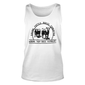 Raising Cattle Builds Character Working Them Builds Tank Top - Monsterry