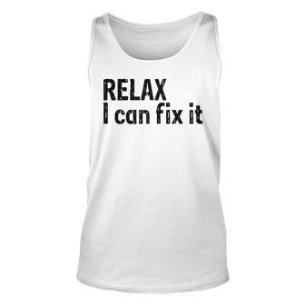 Relax I Can Fix It Funny Relax Unisex Tank Top | Mazezy