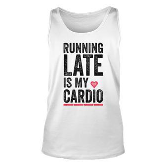Running Late Is My Cardio Funny Excercise Pun Unisex Tank Top | Mazezy