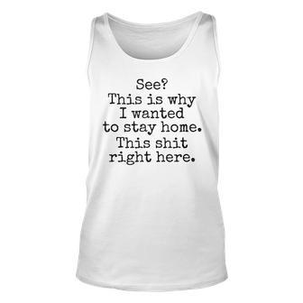 See This Is Why I Wanted To Stay Home This Shit Right Here Unisex Tank Top - Monsterry AU