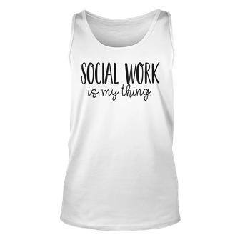 Social Work Is My Thing Proud Social Worker Job Pride Unisex Tank Top | Mazezy