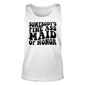 Somebodys Fine Ass Maid Of Honor Unisex Tank Top | Mazezy