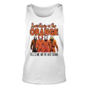 Something In The Orange Tells Me We're Not Done Tank Top | Mazezy