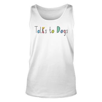 Super Cute Dog Lovers Talks To Dogs - Dog Lover Unisex Tank Top | Seseable UK