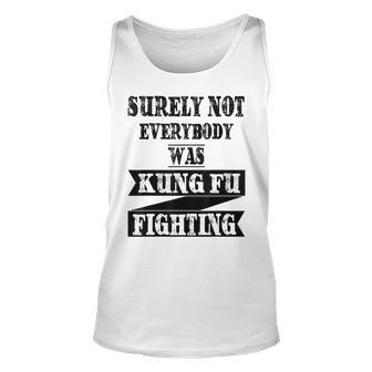 Surely Not Everybody Was Kung Fu Fighting Kung Fu Tank Top | Mazezy