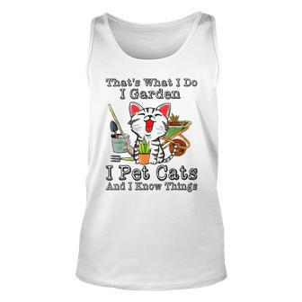 Thats What I Do I Garden I Pet Cats And I Know Things Unisex Tank Top - Thegiftio UK