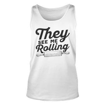 They See Me Rolling Backing Pin Funny Pun Food Unisex Tank Top | Mazezy