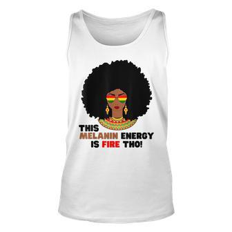 This Melanin Energy Is Fire Tho Black History Junenth Unisex Tank Top | Mazezy