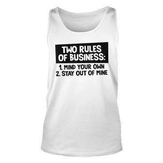 Two Rules Of Business Mind Your Own Stay Out Of Mine Funny Unisex Tank Top | Mazezy