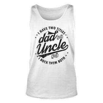 I Have Two Titles Dad And Uncle I Rock Them Both Uncle Tank Top | Mazezy UK