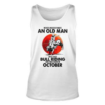 Never Underestimate An Old Man Bull Riding Born In October Old Man Tank Top | Mazezy