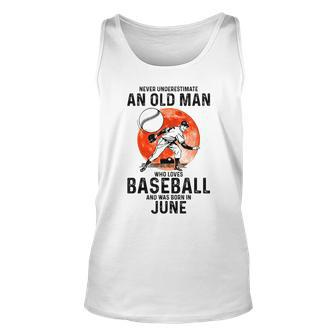 Never Underestimate An Old Man Who Loves Baseball June Old Man Tank Top | Mazezy