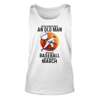 Never Underestimate An Old Man Who Loves Baseball March Old Man Tank Top | Mazezy