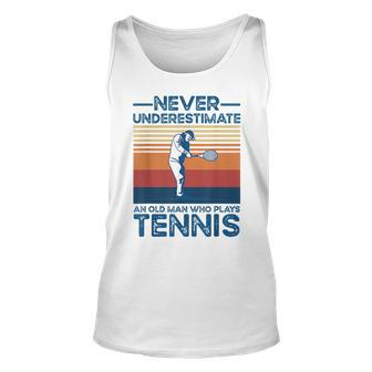 Never Underestimate An Old Man Who Plays Tennis Old Man Tank Top | Mazezy