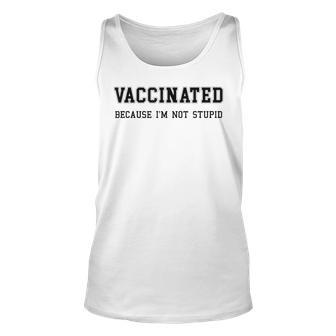Vaccinated Because Im Not Stupid Pro Vaccine Funny Unisex Tank Top | Mazezy