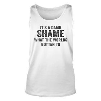 Vintage It's A Damn Shame What The Worlds Gotten To Tank Top - Monsterry CA