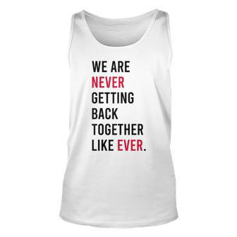 We Are Never Getting Back Together Like Ever Unisex Tank Top - Thegiftio UK