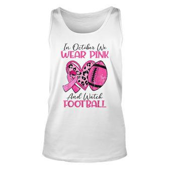 We Wear Pink And Watch Football Breast Cancer Awareness Tank Top - Seseable
