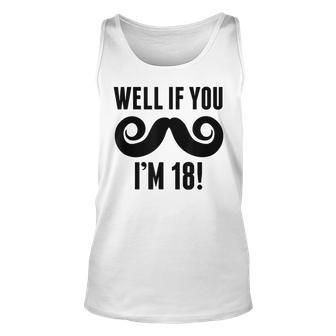 Well If You Mustache Im 18 Funny 18Th Birthday Unisex Tank Top | Mazezy
