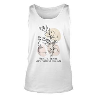 What A Shame Shes Fcked In The Head Humor Quotes Saying Unisex Tank Top | Mazezy
