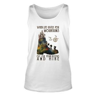 When Life Gives You Mountains Put On Your Boots Hiking Tank Top | Mazezy