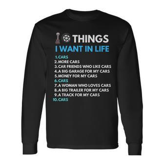 10 Things I Want In My Life Cars More Cars Car Guy Long Sleeve T-Shirt - Thegiftio UK